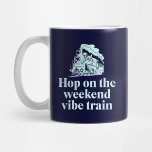 Hop on the weekend vibe train Mug